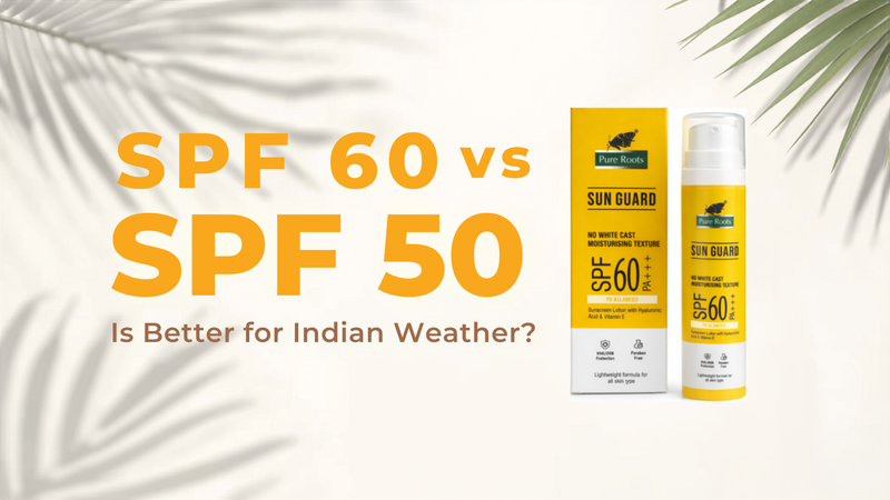 SPF 60 vs SPF 50: Which Sunscreen Is Better for Indian Weather?