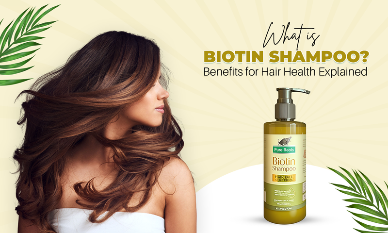 What is Biotin Shampoo? Benefits for Hair Health Explained